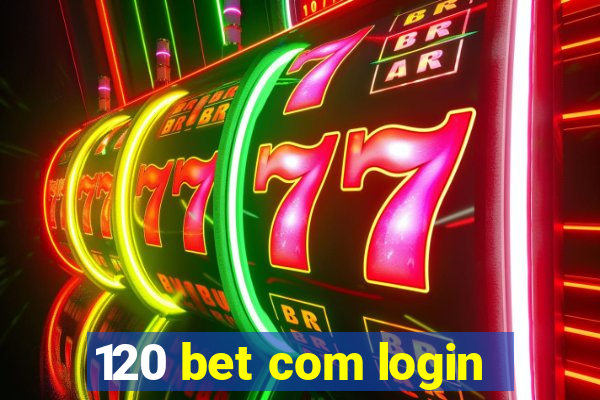 120 bet com login